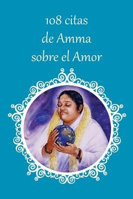 108 citas de Amma sobre el Amor by Sri Mata Amritanandamayi Devi