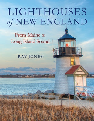 Lighthouses of New England: From Maine to Long Island Sound by Jones, Ray