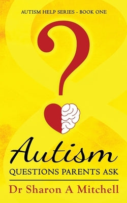 Autism Questions Parents Ask by Mitchell, Sharon A.