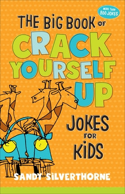 The Big Book of Crack Yourself Up Jokes for Kids by Silverthorne, Sandy