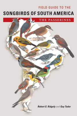 Field Guide to the Songbirds of South America: The Passerines by Ridgely, Robert S.