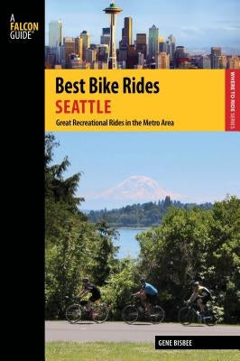 Best Bike Rides Seattle: Great Recreational Rides in the Metro Area, 1st Edition by Bisbee, Gene