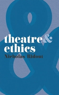 Theatre and Ethics by Ridout, Nicholas