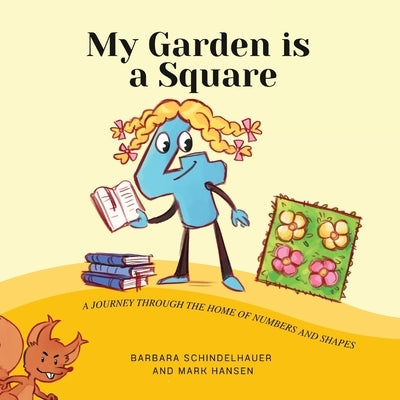 My Garden is a Square: A Journey Through the Home of Numbers and Shapes by Schindelhauer, Barbara
