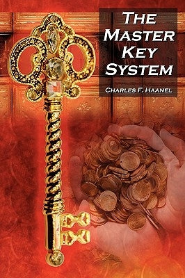 The Master Key System: Charles F. Haanel's Classic Guide to Fortune and an Inspiration for Rhonda Byrne's the Secret by Haanel, Charles F.