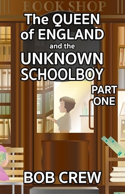 The Queen of England And The Unknown Schoolboy - Part 1 by Crew, Bob