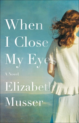 When I Close My Eyes by Musser, Elizabeth