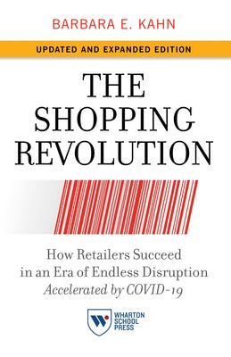 The Shopping Revolution, Updated and Expanded Edition: How Retailers Succeed in an Era of Endless Disruption Accelerated by Covid-19 by Kahn, Barbara E.