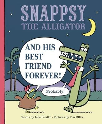 Snappsy the Alligator and His Best Friend Forever (Probably) by Falatko, Julie