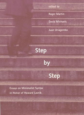 Step by Step: Essays on Minimalist Syntax in Honor of Howard Lasnik by Martin, Roger