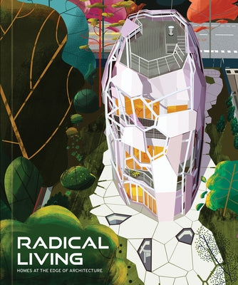 Radical Living: Homes at the Edge of Architecture by Friedman, Avi