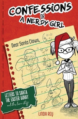 Letters To Santa, The Easter Bunny, And Other Lame Stuff: Diary #4 (Confessions of a Nerdy Girl Diary Series) by Rey, Linda