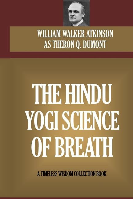 The Hindu Yogi Science Of Breath by Atkinson, William Walker
