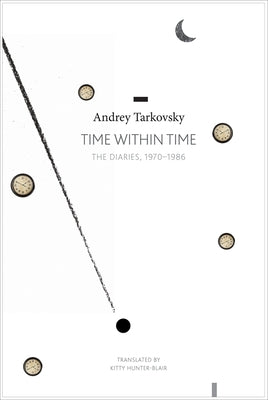 Time Within Time: The Diaries, 1970-1986 by Tarkovsky, Andrei