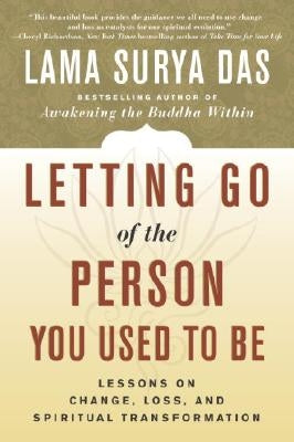 Letting Go of the Person You Used to Be: Lessons on Change, Loss, and Spiritual Transformation by Das, Lama Surya