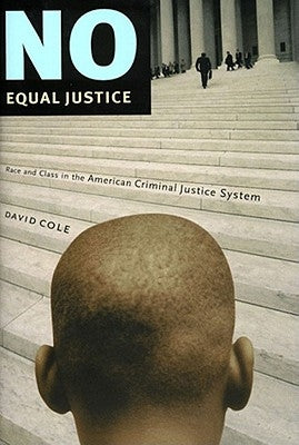 No Equal Justice: Race and Class in the American Criminal Justice System by Cole, David