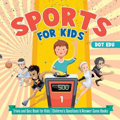 Sports for Kids Trivia and Quiz Book for Kids Children's Questions & Answer Game Books by Dot Edu
