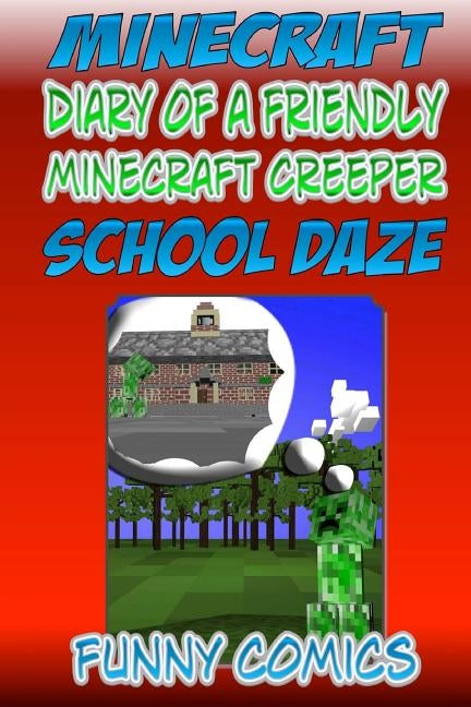 Mineraft - Diary Of A Friendly Minecraft Creeper: School Daze by Comics, Funny