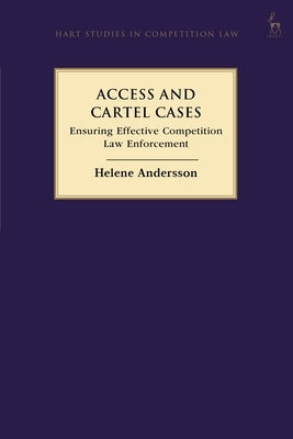 Access and Cartel Cases: Ensuring Effective Competition Law Enforcement by Andersson, Helene