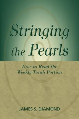 Stringing the Pearls: How to Read the Weekly Torah Portion by Diamond, James S.