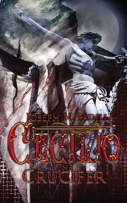 Cecilio The Crucifer by Padilla, Joseph N.