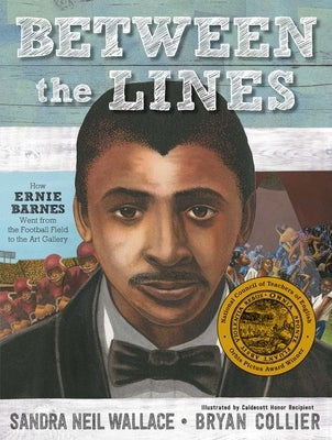 Between the Lines: How Ernie Barnes Went from the Football Field to the Art Gallery by Wallace, Sandra Neil