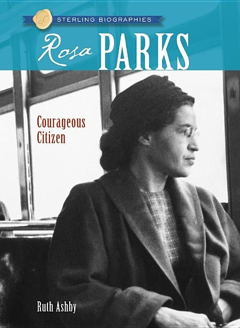 Sterling Biographies(r) Rosa Parks: Courageous Citizen by Ashby, Ruth