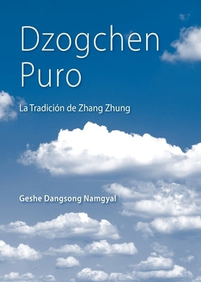 Dzogchen Puro: La Tradición de Zhang Zhung by Namgyal, Dangsong