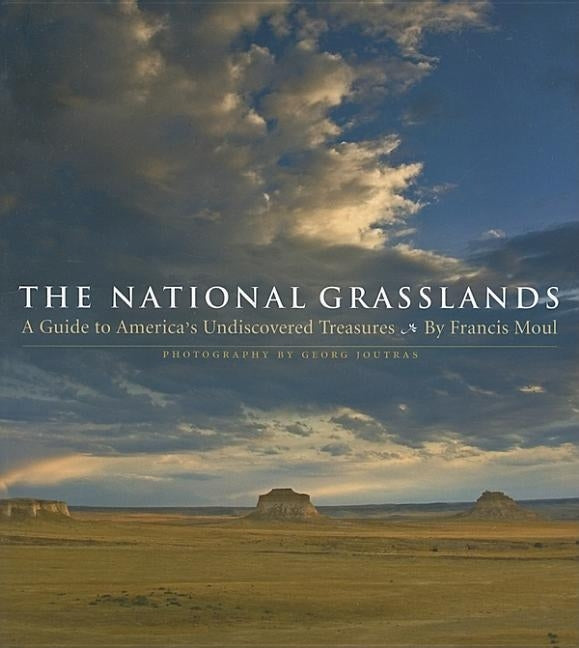 The National Grasslands: A Guide to America's Undiscovered Treasures by Moul, Francis