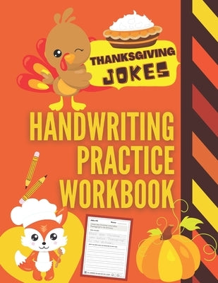 Thanksgiving Jokes Handwriting Practice Workbook: 101 Thanksgiving Jokes about Turkeys, Pumpkins and more to Practice Your Printing Penmanship for Kid by Pearl Penmanship Press