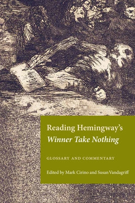Reading Hemingway's Winner Take Nothing: Glossary and Commentary by Cirino, Mark