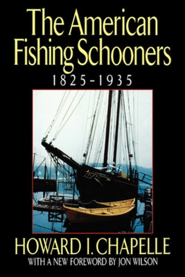 The American Fishing Schooners, 1825-1935 by Chapelle, Howard I.