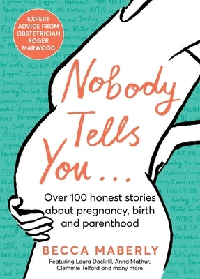 Nobody Tells You: Over 100 Honest Stories about Pregnancy, Birth and Parenthood by Maberly, Becca