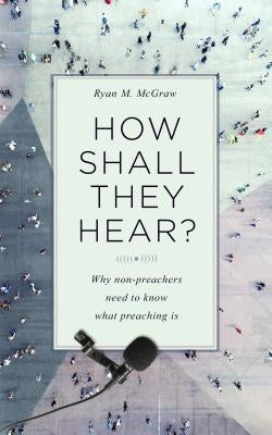 How Shall They Hear? by McGraw, Ryan