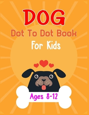 Dog Dot to Dot Book For Kids Ages 8-12: Connect the dot Activities for Learning by Publishing, Nitu