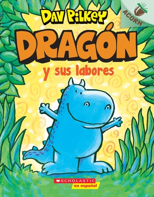 Dragón Y Sus Labores (Dragon Gets By): Un Libro de la Serie Acorn by Pilkey, Dav