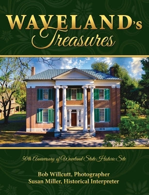 Waveland's Treasures: 50th Anniversary of Waveland State Historic Site by Willcutt, Bob