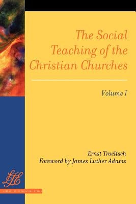 The Social Teaching of the Christian Churches Vol 1 by Troeltsch, Ernst