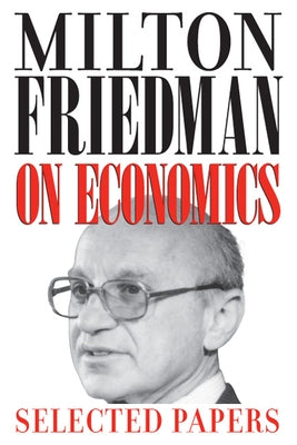 Milton Friedman on Economics: Selected Papers by Friedman, Milton