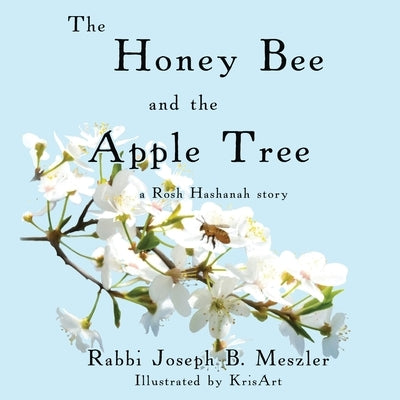 The Honey Bee and the Apple Tree: A Rosh Hashanah Story by Meszler, Joseph B.