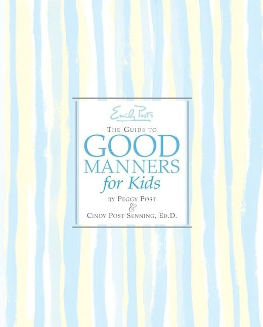 Emily Post's the Guide to Good Manners for Kids by Senning, Cindy P.