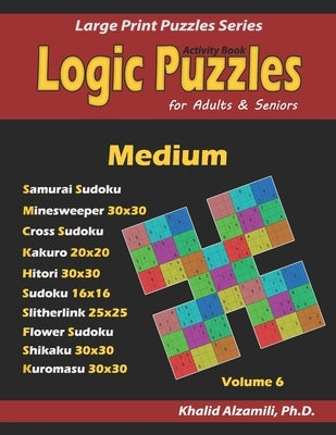 Activity Book: Logic Puzzles for Adults & Seniors: 500 Medium Puzzles (Samurai Sudoku, Minesweeper, Cross Sudoku, Kakuro, Hitori, Sli by Alzamili, Khalid