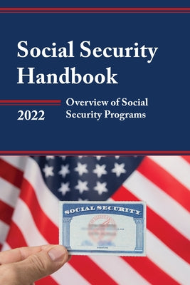 Social Security Handbook 2022: Overview of Social Security Programs by Social Security Administration