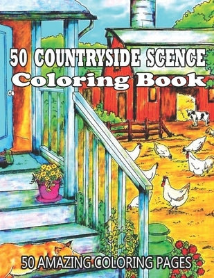 50 Countryside Scence Coloring Book 50 Amazing Coloring Pages: Country Scenes, Barns, Farm Animals For Adults To Color (Creative and Unique Coloring B by Lane, Shawn M.