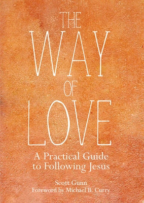 The Way of Love: A Practical Guide to Following Jesus by Gunn, Scott