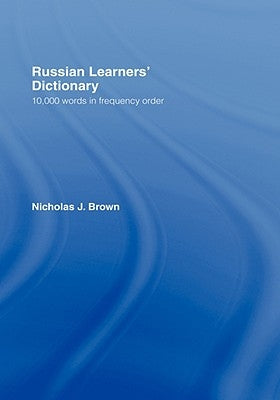 Russian Learners' Dictionary: 10,000 Russian Words in Frequency Order by Brown, Nicholas