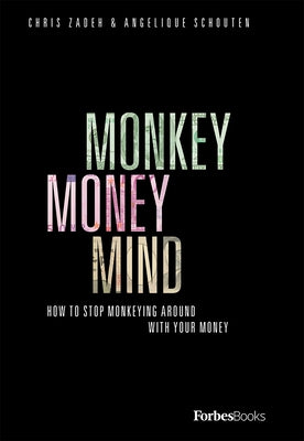 Monkey Money Mind: How to Stop Monkeying Around with Your Money by Chris Zadeh