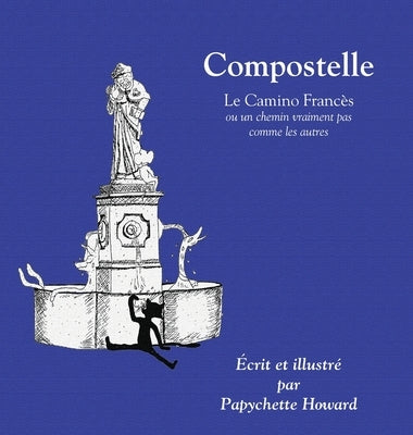 Compostelle: ou un chemin vraiment pas comme les autres by Howard, Papychette