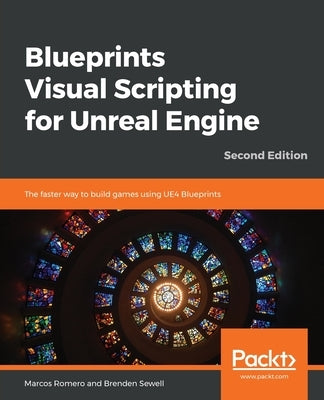 Blueprints Visual Scripting for Unreal Engine - Second Edition by Romero, Marcos