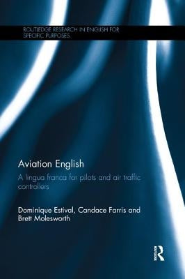 Aviation English: A Lingua Franca for Pilots and Air Traffic Controllers by Estival, Dominique